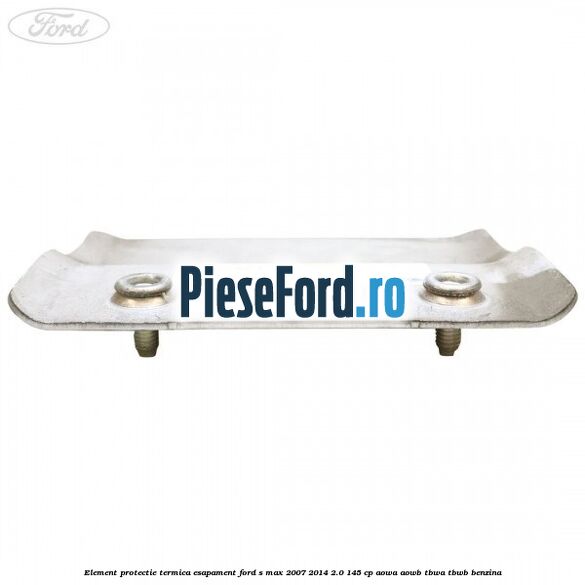 Element protectie termica esapament Ford S-Max 2007-2014 2.0 145 cp AOWA, AOWB, TBWA, TBWB benzina