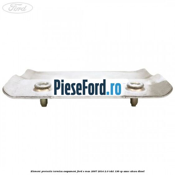 Element protectie termica esapament Ford S-Max 2007-2014 2.0 TDCi 136 cp AZWC, UKWA diesel