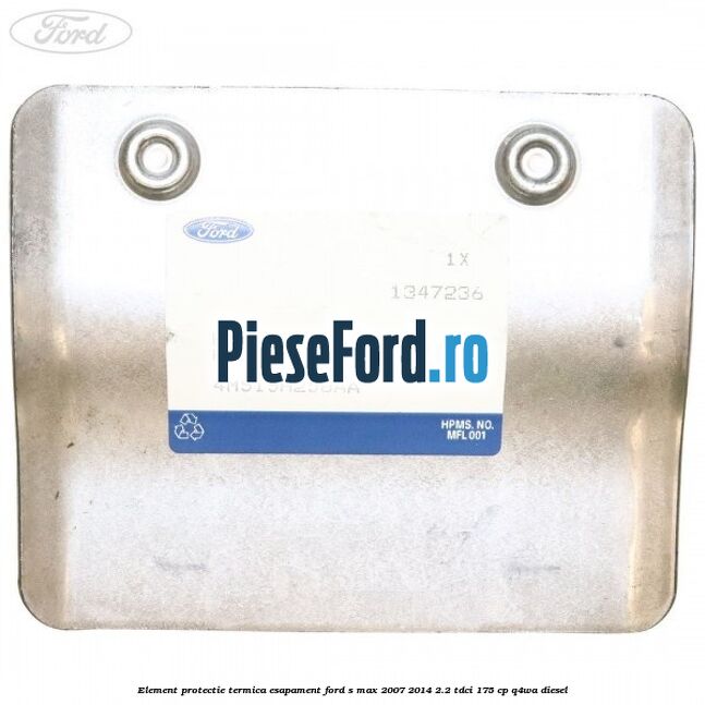 Element protectie termica esapament Ford S-Max 2007-2014 2.2 TDCi 175 cp Q4WA diesel