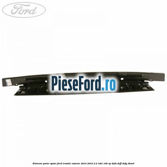 Element punte spate Ford Transit Custom 2014-2018 2.2 TDCi 100 cp DRF4, DRFF, DRFG diesel