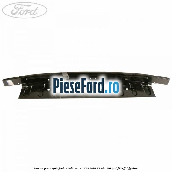 Element punte spate Ford Transit Custom 2014-2018 2.2 TDCi 100 cp DRF4, DRFF, DRFG diesel
