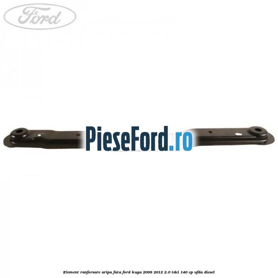 Element ranforsare aripa fata Ford Kuga 2008-2012 2.0 TDCI 140 cp UFDA diesel