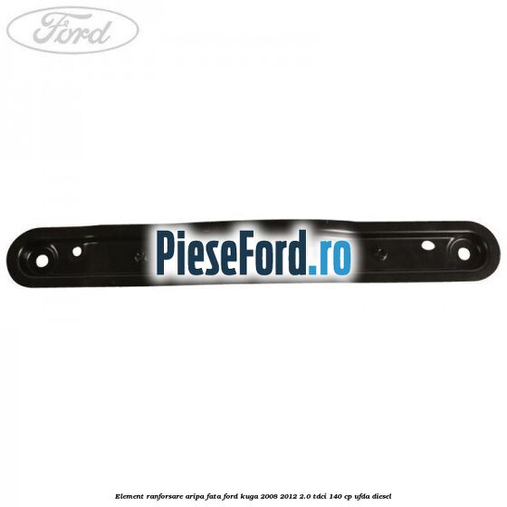 Element ranforsare aripa fata Ford Kuga 2008-2012 2.0 TDCI 140 cp UFDA diesel