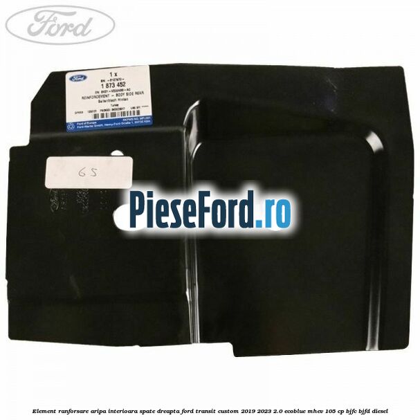 Element ranforsare aripa interioara spate dreapta Ford Transit Custom 2019-2023 2.0 EcoBlue mHEV 105 cp BJFC, BJFD diesel
