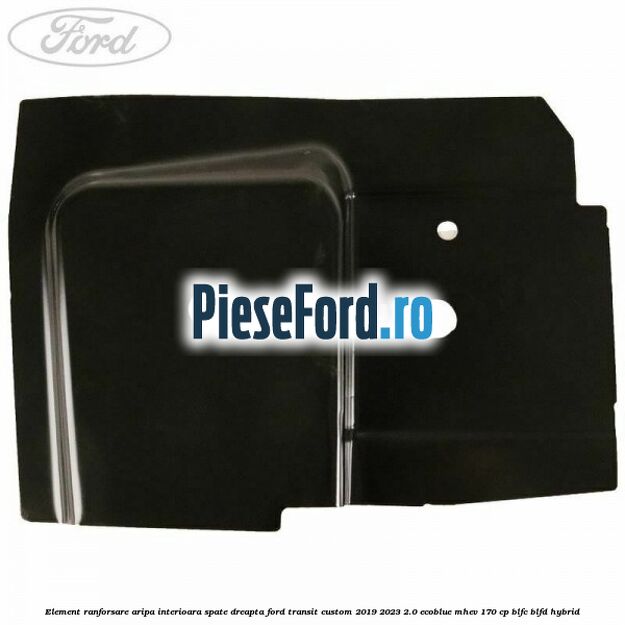 Element ranforsare aripa interioara spate dreapta Ford Transit Custom 2019-2023 2.0 EcoBlue mHEV 170 cp BLFC, BLFD Hybrid