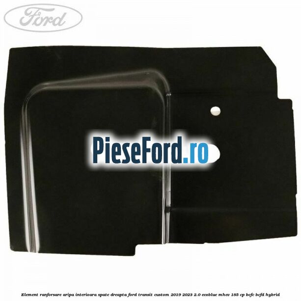 Element ranforsare aripa interioara spate dreapta Ford Transit Custom 2019-2023 2.0 EcoBlue mHEV 185 cp BCFC, BCFD Hybrid