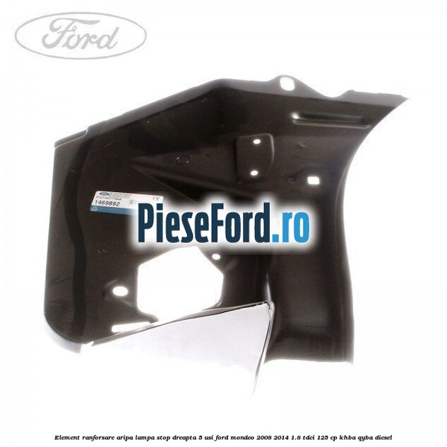 Element ranforsare aripa lampa stop dreapta 5 usi Ford Mondeo 2008-2014 1.8 TDCi 125 cp Element ranforsare aripa lampa stop dreapta 5 usi Ford Mondeo 2008-2014 1.8 TDCi 125 cp KHBA, QYBA diesel