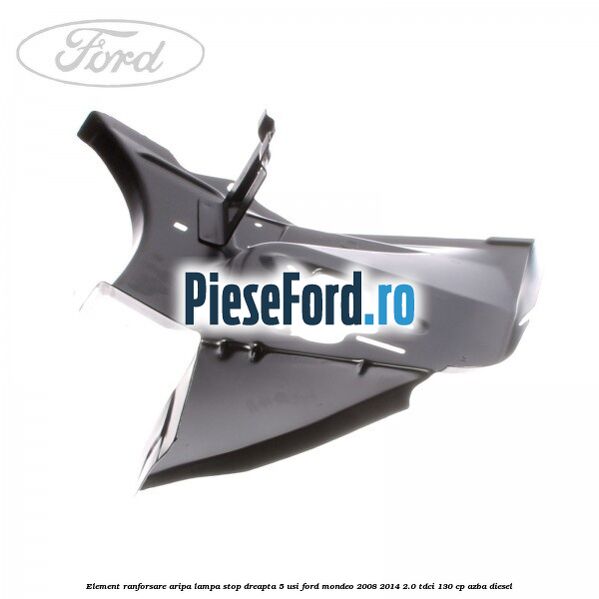 Element ranforsare aripa lampa stop dreapta 5 usi Ford Mondeo 2008-2014 2.0 TDCi 130 cp Element ranforsare aripa lampa stop dreapta 5 usi Ford Mondeo 2008-2014 2.0 TDCi 130 cp AZBA diesel