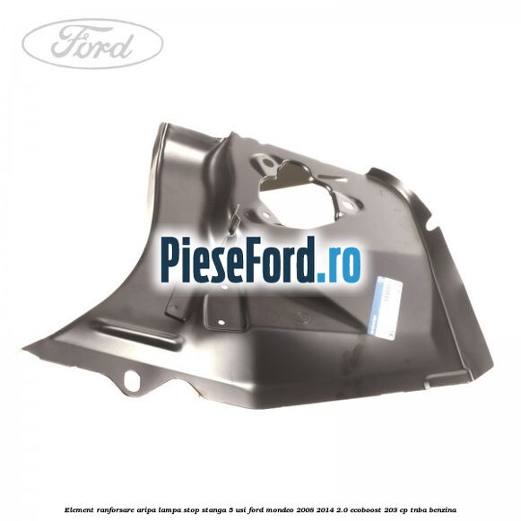 Element ranforsare aripa lampa stop stanga 5 usi Ford Mondeo 2008-2014 2.0 EcoBoost 203 cp TNBA benzina