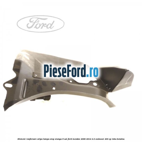 Element ranforsare aripa lampa stop stanga 5 usi Ford Mondeo 2008-2014 2.0 EcoBoost 203 cp TNBA benzina