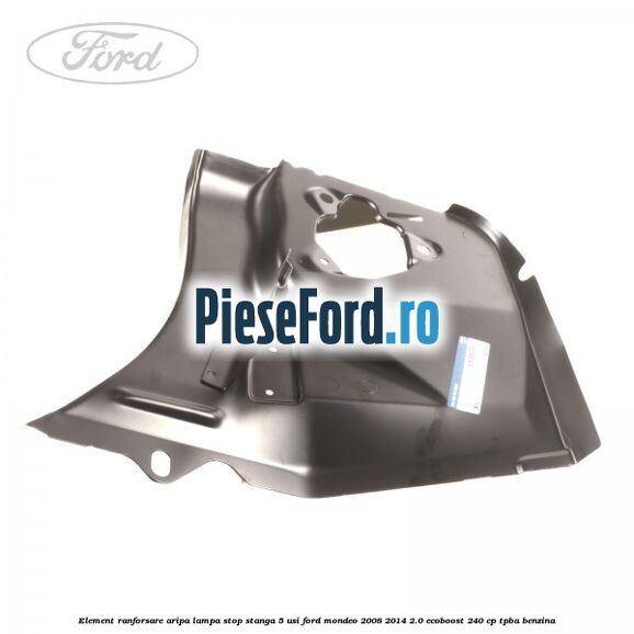 Element ranforsare aripa lampa stop stanga 5 usi Ford Mondeo 2008-2014 2.0 EcoBoost 240 cp TPBA benzina