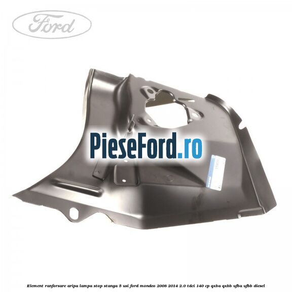 Element ranforsare aripa lampa stop stanga 5 usi Ford Mondeo 2008-2014 2.0 TDCi 140 cp QXBA, QXBB, UFBA, UFBB diesel
