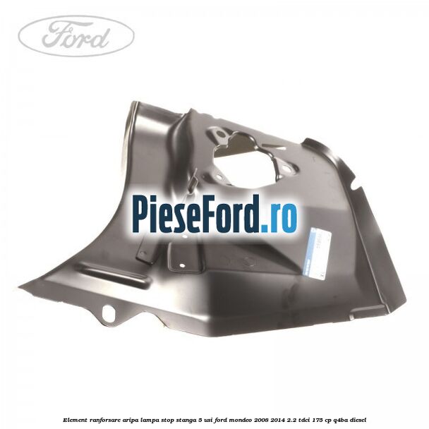 Element ranforsare aripa lampa stop stanga 5 usi Ford Mondeo 2008-2014 2.2 TDCi 175 cp Q4BA diesel