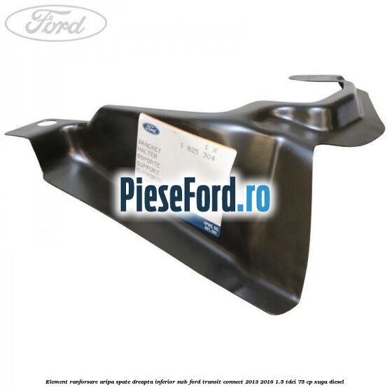 Element ranforsare aripa spate dreapta inferior SWB Ford Transit Connect 2013-2018 1.5 TDCi 75 cp XUGA diesel