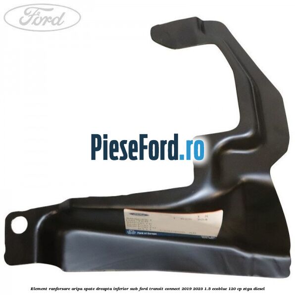 Element ranforsare aripa spate dreapta inferior SWB Ford Transit Connect 2019-2023 1.5 EcoBlue 120 cp ZTGA diesel
