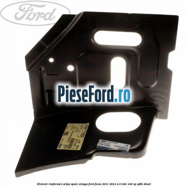 Element ranforsare aripa spate stanga Ford Focus 2011-2014 2.0 TDCi 140 cp UFDB diesel