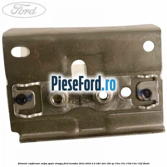 Element ranforsare aripa spate stanga Ford Mondeo 2014-2018 2.0 TDCi 4x4 150 cp Element ranforsare aripa spate stanga Ford Mondeo 2014-2018 2.0 TDCi 4x4 150 cp T7CA, T7CC, T7CD, T7CE, T7CF diesel