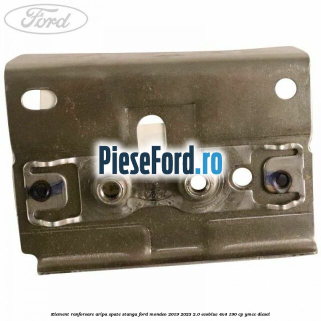 Element ranforsare aripa spate stanga Ford Mondeo 2019-2023 2.0 EcoBlue 4x4 190 cp YMCC diesel