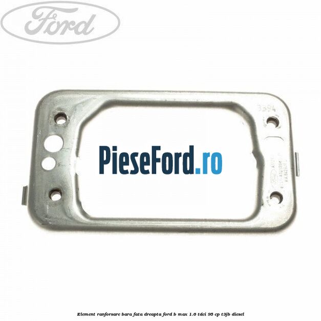 Element ranforsare bara fata dreapta Ford B-Max 1.6 TDCi 95 cp T3JB diesel