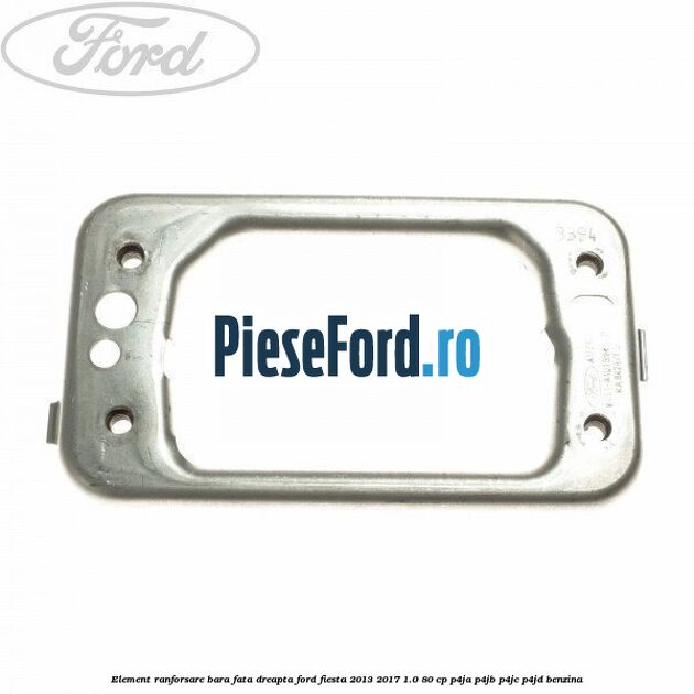 Element ranforsare bara fata dreapta Ford Fiesta 2013-2017 1.0 80 cp Element ranforsare bara fata dreapta Ford Fiesta 2013-2017 1.0 80 cp P4JA, P4JB, P4JC, P4JD benzina