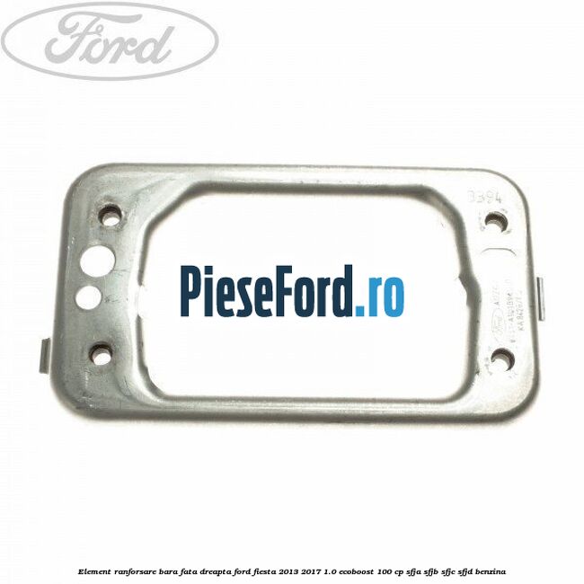 Element ranforsare bara fata dreapta Ford Fiesta 2013-2017 1.0 EcoBoost 100 cp SFJA, SFJB, SFJC, SFJD benzina