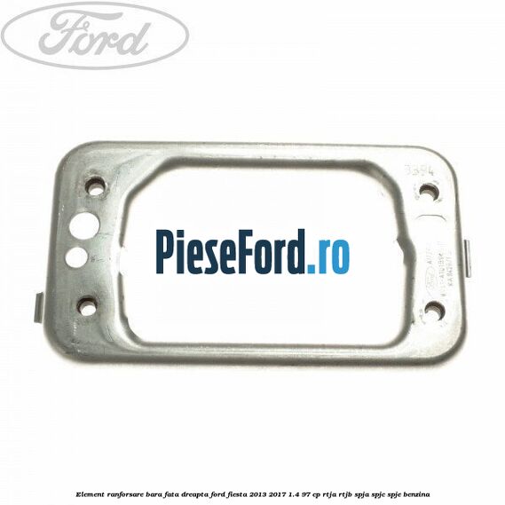 Element ranforsare bara fata dreapta Ford Fiesta 2013-2017 1.4 97 cp RTJA, RTJB, SPJA, SPJC, SPJE benzina