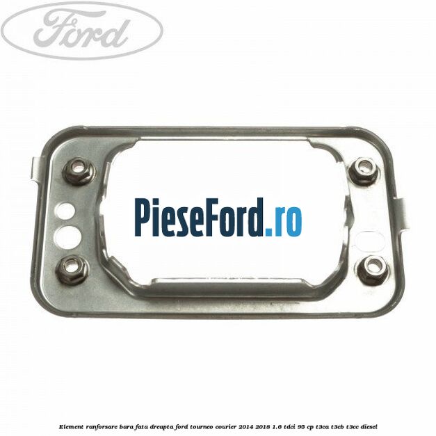 Element ranforsare bara fata dreapta Ford Tourneo Courier 2014-2018 1.6 TDCi 95 cp T3CA, T3CB, T3CC diesel