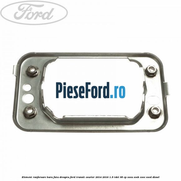 Element ranforsare bara fata dreapta Ford Transit Courier 2014-2018 1.5 TDCi 95 cp XVCA, XVCB, XVCC, XVCD diesel