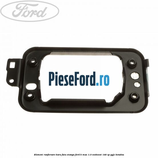 Element ranforsare bara fata stanga Ford B-Max 1.0 EcoBoost 140 cp YYJC benzina