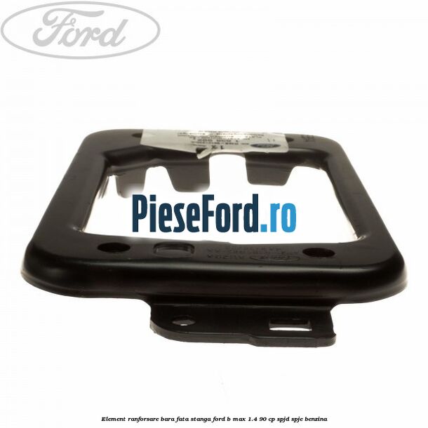 Element ranforsare bara fata stanga Ford B-Max 1.4 90 cp SPJD, SPJE benzina