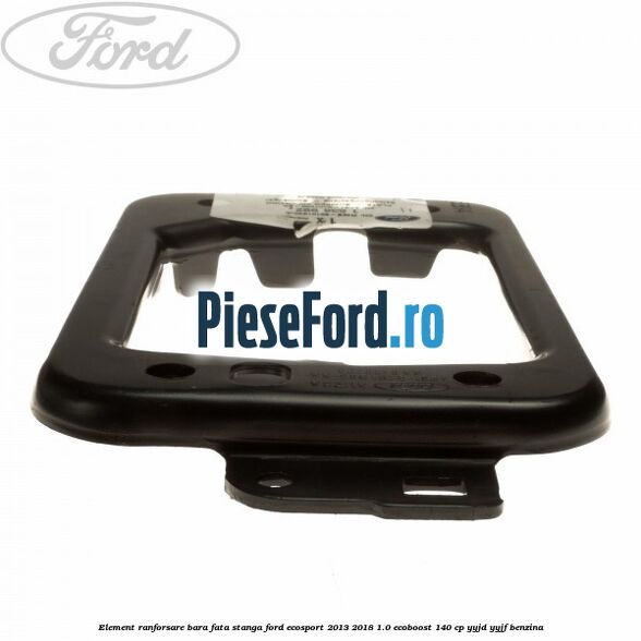 Element ranforsare bara fata stanga Ford EcoSport 2013-2018 1.0 EcoBoost 140 cp YYJD, YYJF benzina