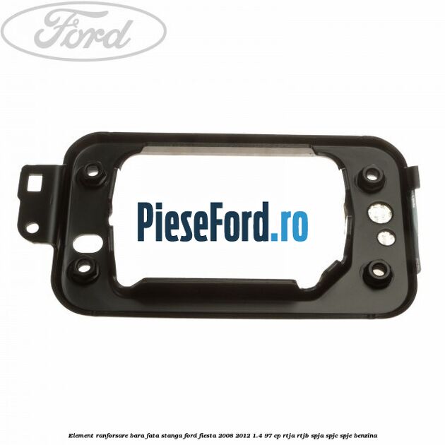 Element ranforsare bara fata stanga Ford Fiesta 2008-2012 1.4 97 cp RTJA, RTJB, SPJA, SPJC, SPJE benzina