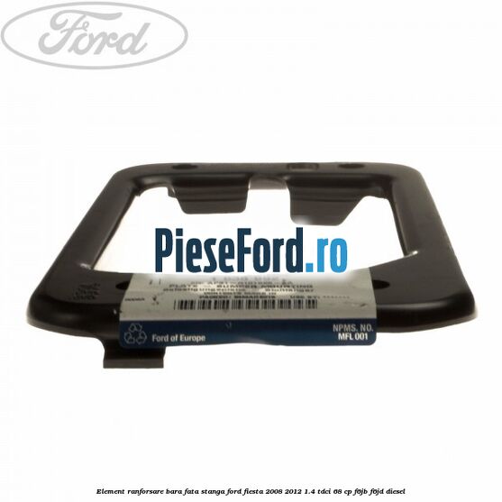 Element ranforsare bara fata stanga Ford Fiesta 2008-2012 1.4 TDCi 68 cp F6JB, F6JD diesel