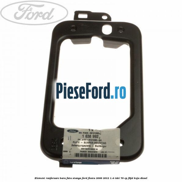 Element ranforsare bara fata stanga Ford Fiesta 2008-2012 1.4 TDCi 70 cp F6JD, KVJA diesel