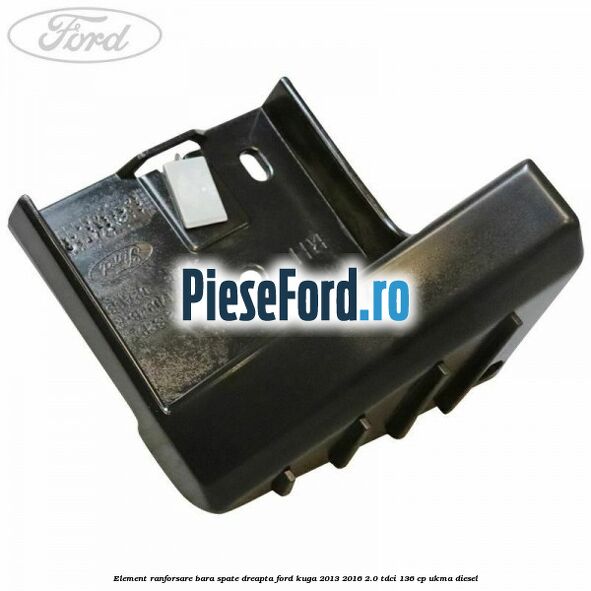 Element ranforsare bara spate dreapta Ford Kuga 2013-2016 2.0 TDCi 136 cp UKMA diesel
