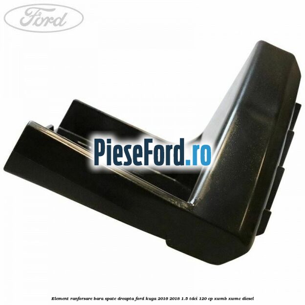 Element ranforsare bara spate dreapta Ford Kuga 2016-2018 1.5 TDCi 120 cp XWMB, XWMC diesel