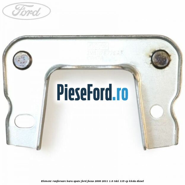 Element ranforsare bara spate Ford Focus 2008-2011 1.8 TDCi 115 cp KKDA diesel
