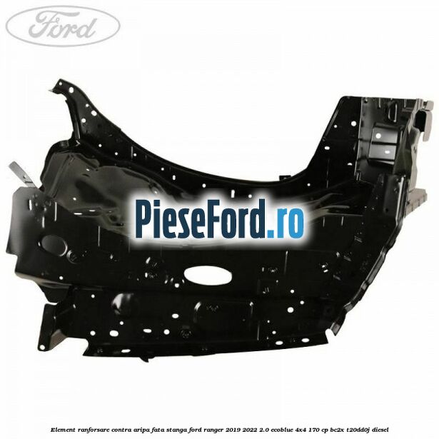 Element ranforsare contra aripa fata stanga Ford Ranger 2019-2022 2.0 EcoBlue 4x4 170 cp Element ranforsare contra aripa fata stanga Ford Ranger 2019-2022 2.0 EcoBlue 4x4 170 cp BC2X, T20DD0J diesel
