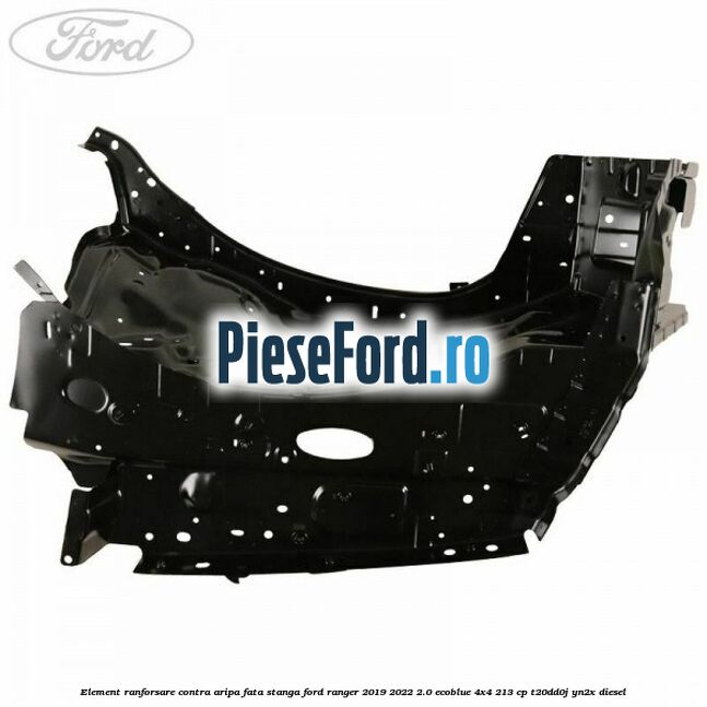 Element ranforsare contra aripa fata stanga Ford Ranger 2019-2022 2.0 EcoBlue 4x4 213 cp T20DD0J, YN2X diesel