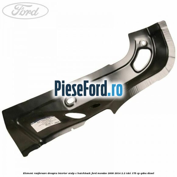 Element ranforsare dreapta interior stalp C hatchback Ford Mondeo 2008-2014 2.2 TDCi 175 cp Q4BA diesel