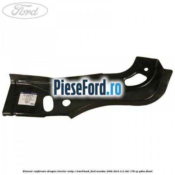 Element ranforsare dreapta interior stalp C hatchback Ford Mondeo 2008-2014 2.2 TDCi 175 cp Q4BA diesel