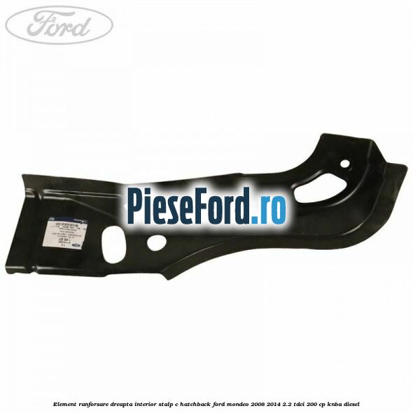 Element ranforsare dreapta interior stalp C hatchback Ford Mondeo 2008-2014 2.2 TDCi 200 cp KNBA diesel