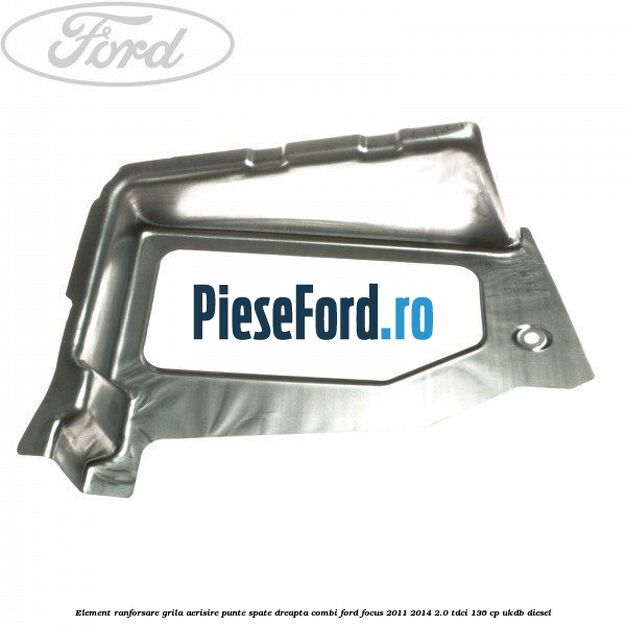 Element ranforsare grila aerisire punte spate dreapta combi Ford Focus 2011-2014 2.0 TDCi 136 cp UKDB diesel