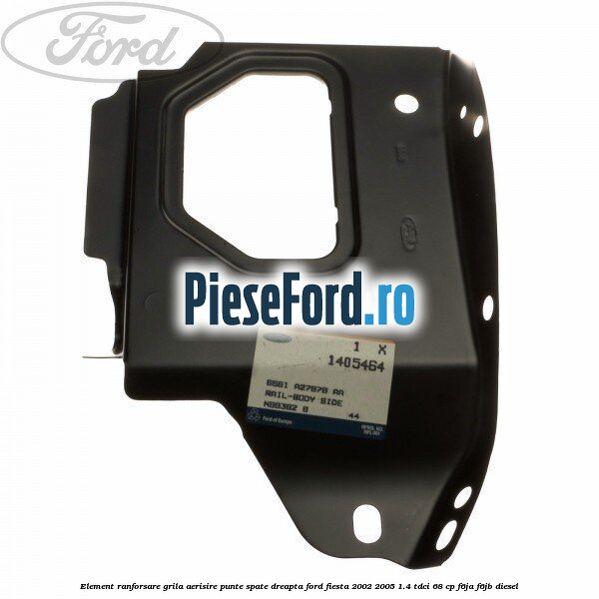 Element ranforsare grila aerisire punte spate dreapta Ford Fiesta 2002-2005 1.4 TDCi 68 cp F6JA, F6JB diesel