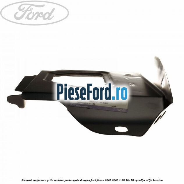 Element ranforsare grila aerisire punte spate dreapta Ford Fiesta 2005-2008 1.25 16V 70 cp M7JA, M7JB benzina