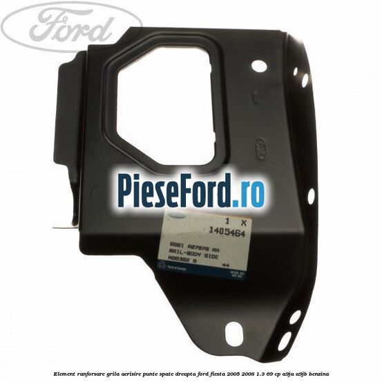 Element ranforsare grila aerisire punte spate dreapta Ford Fiesta 2005-2008 1.3 69 cp A9JA, A9JB benzina