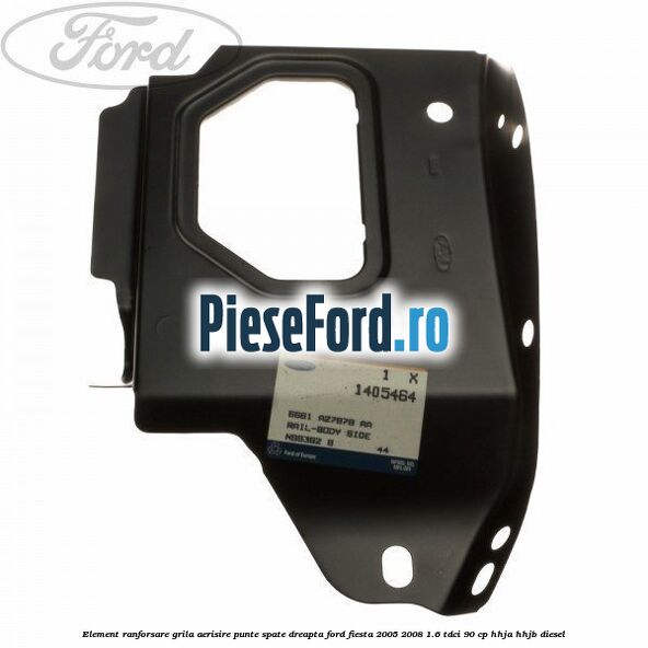 Element ranforsare grila aerisire punte spate dreapta Ford Fiesta 2005-2008 1.6 TDCi 90 cp HHJA, HHJB diesel