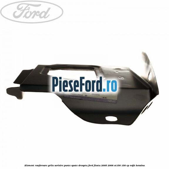 Element ranforsare grila aerisire punte spate dreapta Ford Fiesta 2005-2008 ST150 150 cp N4JB benzina