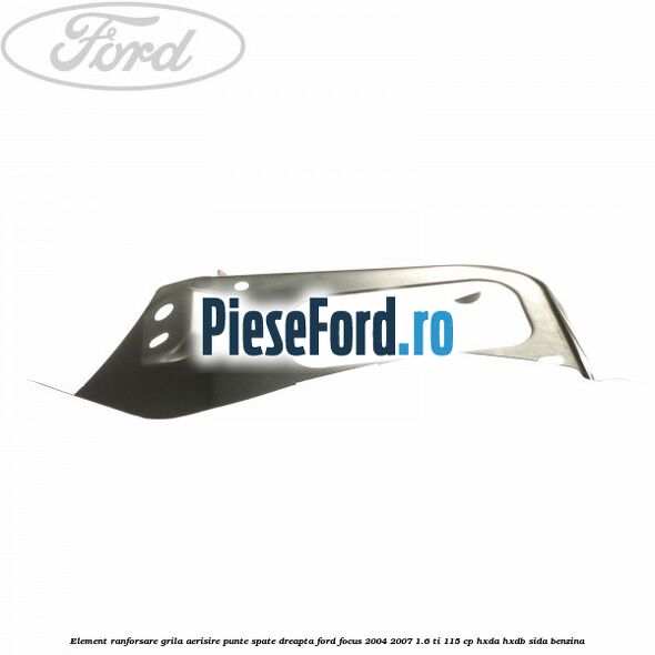Element ranforsare grila aerisire punte spate dreapta Ford Focus 2004-2007 1.6 Ti 115 cp Element ranforsare grila aerisire punte spate dreapta Ford Focus 2004-2007 1.6 Ti 115 cp HXDA, HXDB, SIDA benzina