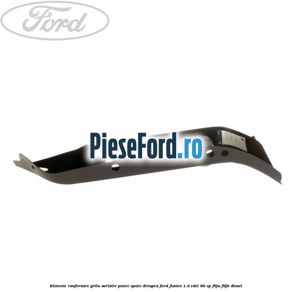 Element ranforsare grila aerisire punte spate dreapta Ford Fusion 1.4 TDCi 68 cp Element ranforsare grila aerisire punte spate dreapta Ford Fusion 1.4 TDCi 68 cp F6JA, F6JB diesel
